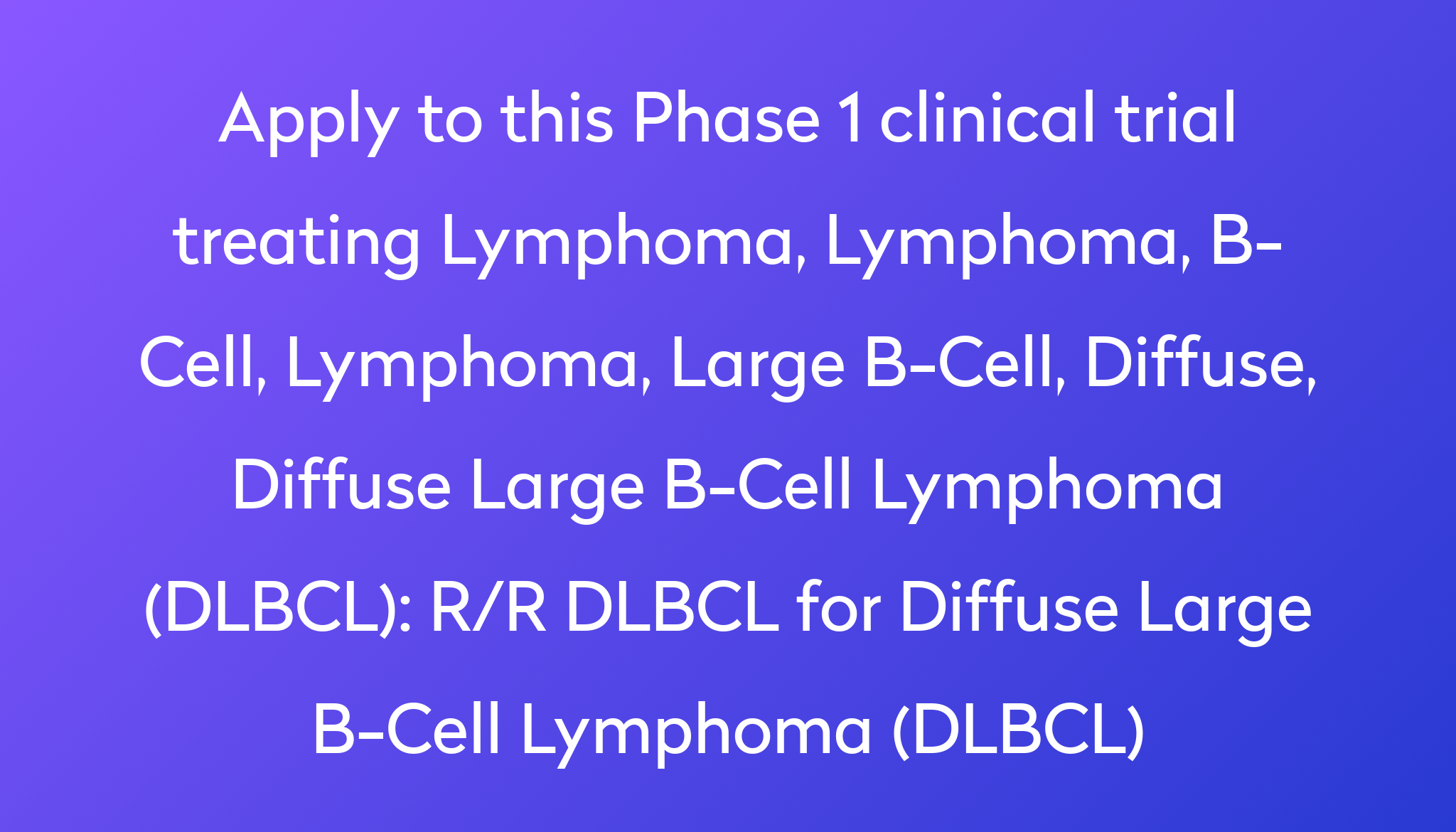 R/R DLBCL For Diffuse Large B-Cell Lymphoma (DLBCL) Clinical Trial 2022 ...